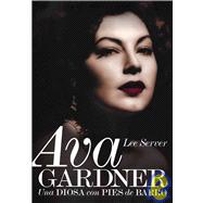 Ava Gardner: Una Diosa Con Pies De Barro/ a Goddess With Clay Feet