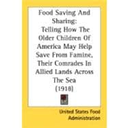 Food Saving and Sharing : Telling How the Older Children of America May Help Save from Famine, Their Comrades in Allied Lands Across the Sea (1918)