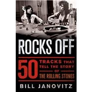 Rocks Off 50 Tracks That Tell the Story of the Rolling Stones