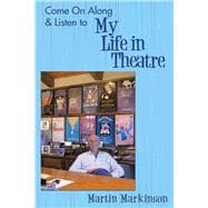 Come on Along & Listen to My Life in Theatre