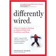 Differently Wired A Parent’s Guide to Raising an Atypical Child with Confidence and Hope book cover, ISBN 9781523506316