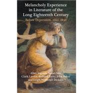 Melancholy Experience in Literature of the Long Eighteenth Century Before Depression, 1660-1800