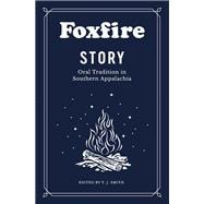 Foxfire Story Oral Tradition in Southern Appalachia,9780525436317