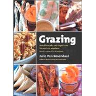 Grazing : Portable Snacks and Finger Food for Anytime, Anywhere,9780968756317