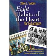 Eight Habits of the Heart for Educators : Building Strong School Communities Through Timeless Values