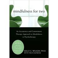 Mindfulness for Two: An Acceptance and Commitment Therapy Approach to Mindfulness in Psychotherapy