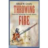 Throwing Fire: Projectile Technology through History