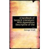 Handbook of Sanskrit Literature : With Appendices Descriptive of The ...