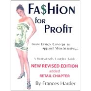 Fashion for Profit: From Design Concept to Apparel Manufacturing. a Professional's Complete Guide