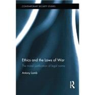 Ethics and the Laws of War: The Moral Justification of Legal Norms