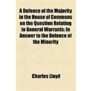 A Defence of the Majority in the House of Commons on the Question Relating to General Warrants: In Answer to the Defence of the Minority