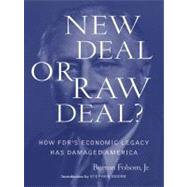 New Deal or Raw Deal? : How FDR's Economic Legacy Has Damaged America