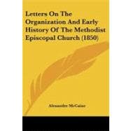 Letters on the Organization and Early History of the Methodist Episcopal Church