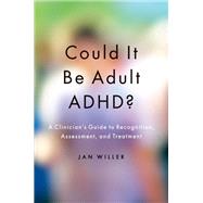 Could it be Adult ADHD? A Clinician's Guide to Recognition, Assessment, and Treatment