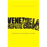 Venezuela Before Chavez: Anatomy of an Economic Collapse