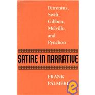 Satire in Narrative : Petronius, Swift, Gibbon, Melville, and Pynchon