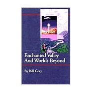 Enchanted Valley and Worlds Beyond : A Southerner's Memoirs