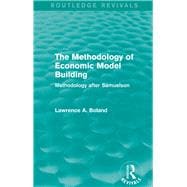 The Methodology of Economic Model Building (Routledge Revivals): Methodology after Samuelson