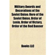 Military Awards and Decorations of the Soviet Union : Hero of the Soviet Union, Order of Lenin, Order of Victory, Order of the Red Banner
