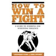How to Win a Fight A Guide to Avoiding and Surviving Violence