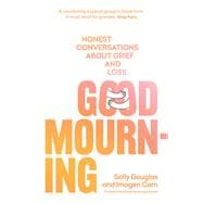 Good Mourning Honest conversations about grief and loss