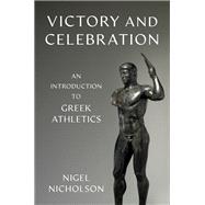 Victory and Celebration An Introduction to Greek Athletics book cover, ISBN 9780197626320