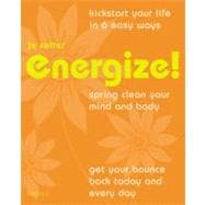 Energize! Spring Clean Your Mind and Body