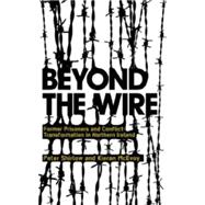 Beyond the Wire Former Prisoners and Conflict Transformation in Northern Ireland