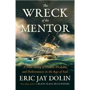 The Wreck of the Mentor A True Story of Death, Despair, and Deliverance in the Age of Sail book cover, ISBN 9781324096320