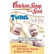 Chicken Soup for the Soul: Twins and More 101 Stories Celebrating Double Trouble and Multiple Blessings