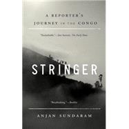 Stringer A Reporter's Journey in the Congo