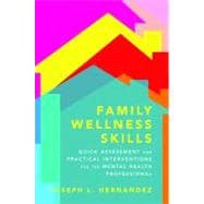 Family Wellness Skills Quick Assessment and Practical Interventions for the Mental Health Professional