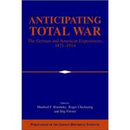 Anticipating Total War: The German and American Experiences, 1871â€“1914