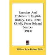 Exercises and Problems in English History, 1485-1820 : Chiefly from Original Sources (1913)