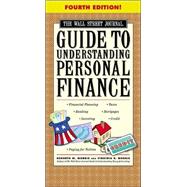 The Wall Street Journal Guide to Understanding Personal Finance, Fourth Edition; Mortgages, Banking, Taxes, Investing, Financial Planning, Credit, Paying for Tuition