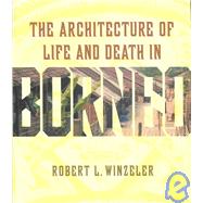 The Architecture of Life and Death in Borneo