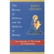 The Beauty of Holiness and the Holiness of Beauty: Art, Sanctity, and the Truth of Catholicism