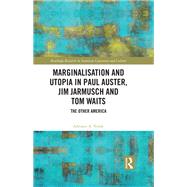 Marginalisation and Utopia in Paul Auster, Jim Jarmusch and Tom Waits