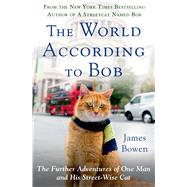 The World According to Bob The Further Adventures of One Man and His Streetwise Cat