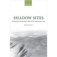 Shadow Sites Photography, Archaeology, and the British Landscape 1927-1951