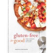 Gluten-Free for Good Simple, Wholesome Recipes Made from Scratch: A Cookbook