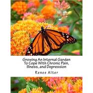 Growing an Internal Garden to Cope With Chronic Pain, Illness, and Depression