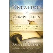 Creation to Completion : A Guide to Life's Journey from the Five Books of Moses