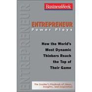Entrepreneur Power Plays : How the World's Most Dynamic Thinkers Reach the Top of Their Game