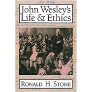 John Wesley's Life & Ethics