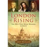London Rising The Men Who Made Modern London