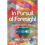 In Pursuit of Foresight: Disaster Incubation Theory Re-imagined