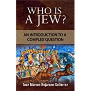 Who is a Jew?: An Introduction to a Complex