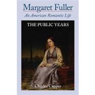 Margaret Fuller An American Romantic Life Volume II: The Public Years