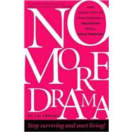 No More Drama : Nine Simple Steps to Transforming a Breakdown into a Breakthrough